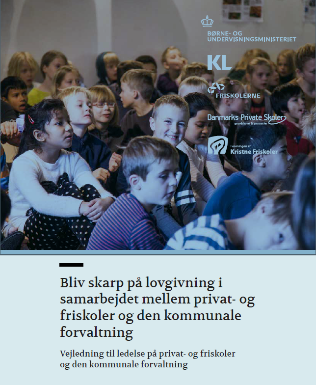 Bliv skarp på lovgivning i samarbejdet mellem privat- og friskoler og den kommunale forvaltning Vejledning til ledelse på privat- og friskoler og den kommunale forvaltning - Vejledning til ledelse på privat- og friskoler og den kommunale forvaltning